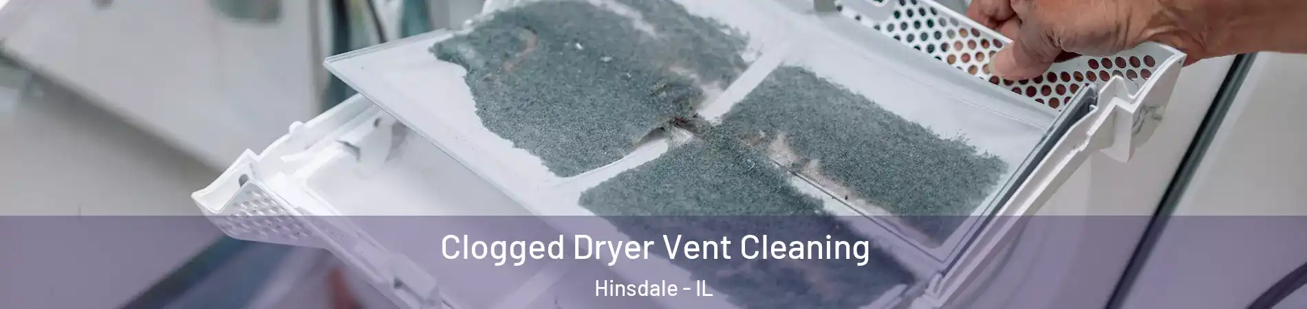  Clogged Dryer Vent Cleaning Hinsdale - IL