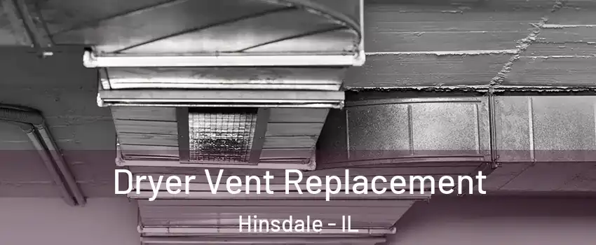  Dryer Vent Replacement Hinsdale - IL