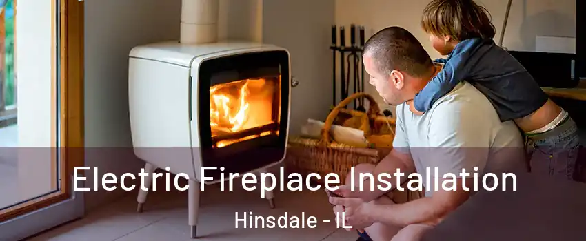 Electric Fireplace Installation Hinsdale - IL