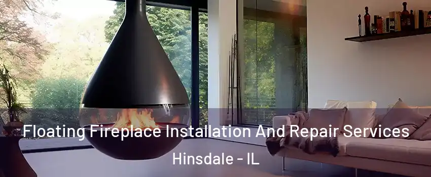  Floating Fireplace Installation And Repair Services Hinsdale - IL