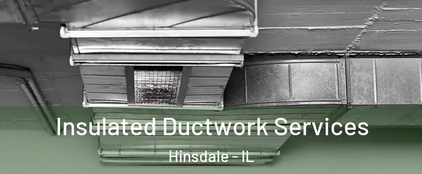  Insulated Ductwork Services Hinsdale - IL