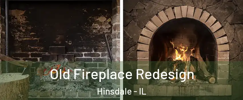  Old Fireplace Redesign Hinsdale - IL