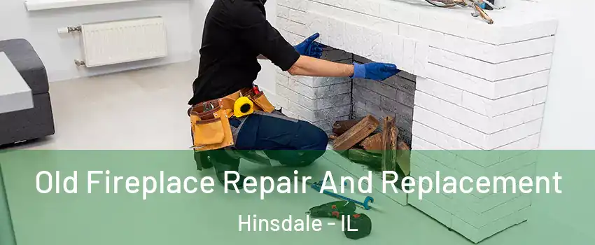  Old Fireplace Repair And Replacement Hinsdale - IL