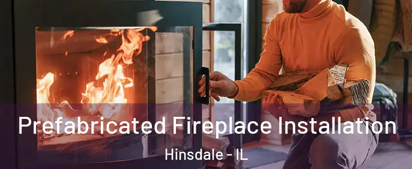 Prefabricated Fireplace Installation Hinsdale - IL