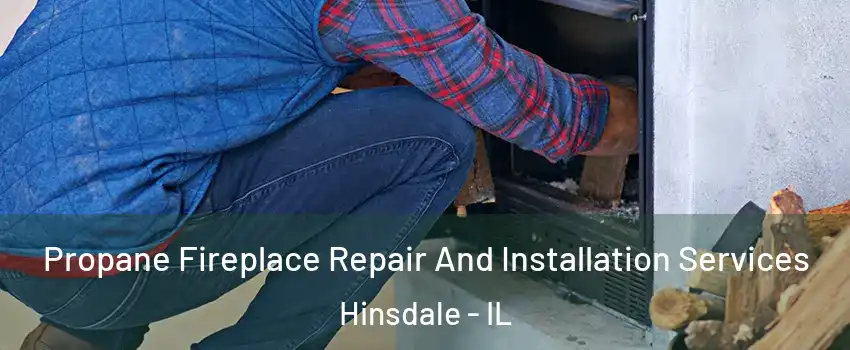  Propane Fireplace Repair And Installation Services Hinsdale - IL
