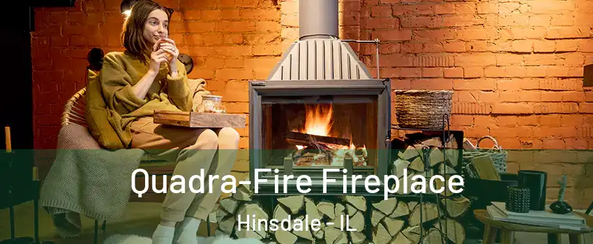 Quadra-Fire Fireplace Hinsdale - IL