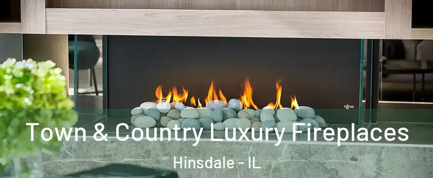  Town & Country Luxury Fireplaces Hinsdale - IL